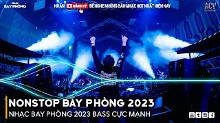 NONSTOP 2023 BAY PHÒNG BASS CỰC MẠNH, Nhạc Trend TikTok Remix 2023, NONSTOP VINAHOUSE 2023