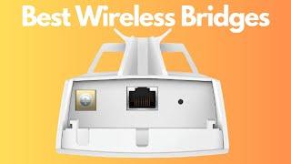 TOP 5 BEST WIRELESS BRIDGES (2023): Bridge the Gap for Uninterrupted Signals!