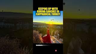 KEEPING UP WITH KORINA SANCHEZ IN CAPPADOCIA, TURKEY #KorinaSanchez #Cappadocia #Turkey