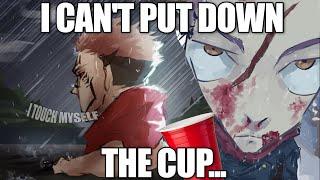 Sukuna Cant put down the cup...