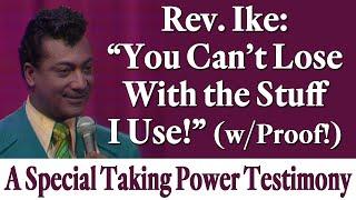 Rev. Ike's "You Can't Lose with the Stuff I Use" Special Taking Power Testimony