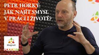 Petr Horký: Jak najít smysl v práci i životě?