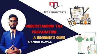 Understanding Tax Preparation || MR CONSULTANTS || MANISH RAWAL
