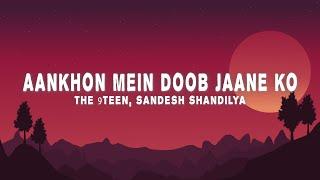 THE 9TEEN - Aankhon Mein Doob Jaane Ko (Lyrics)