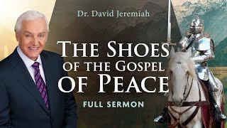 The Shoes of the Gospel of Peace | Dr. David Jeremiah | Ephesians 6:15