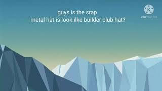 is the scrap metal hat is builder club hat?