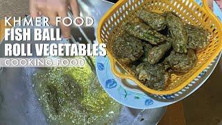 Fish Ball Roll Vegetables | Khmer Food | Phearin Vijara Cooking Food     ️  