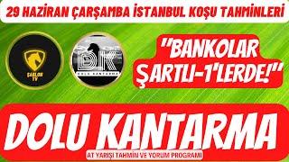 DOLU KANTARMA | 29 HAZİRAN ÇARŞAMBA İSTANBUL KOŞU TAHMİNLERİ | "BANKOLAR ŞARTLI-1 KOŞULARDA!"