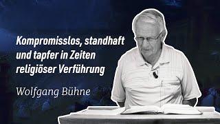 Kompromisslos, standhaft und tapfer in Zeiten religiöser Verführung – Vortrag von Wolfgang Bühne