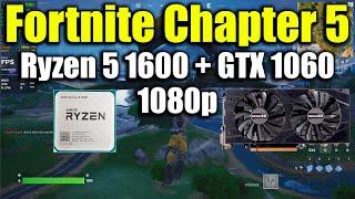 Fortnite Chapter 5 - Ryzen 5 1600 + GTX 1060