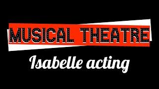 ISABELLE ACTING IN MUSICAL THEATRE