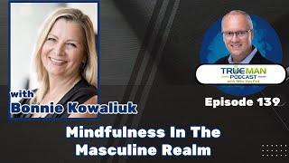 TMP 139 - Mindfulness In The Masculine Realm