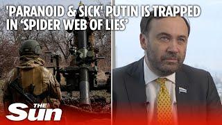 'Paranoid & sick' Putin is trapped in ‘spider web of lies’ says former Russian MP