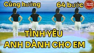 ️TÌNH YÊU ANH DÀNH CHO EM // CÙNG HƯỚNG ( 64 BƯỚC SHUFFLE DANCE- COVER CHỈNH SỬA - RẤT ĐẸP  )