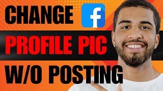 How to Change Profile Picture on Facebook Without Posting (2024)