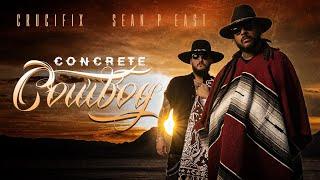 CRUCIFIX + SEAN P EAST - "Concrete Cowboy"