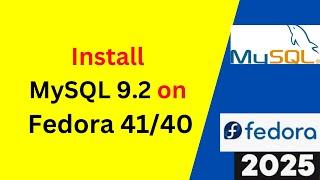 Install & Configure MySQL 9.2 on Fedora 41 – Super Easy Setup! in 10 minutes | 2025 Updated