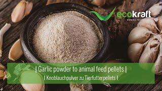 ECOKRAFT - Garlic powder to animal feed pellets