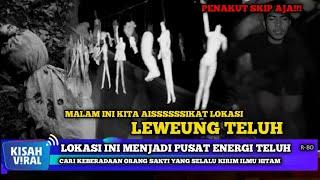 MALAM INI KITA AIIIISSSSSTTT SIKAT LOKASI LEWEUNG TELUH LIHAT APA YANG TERJADI