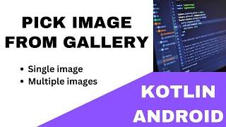  ANDROID -  PICK IMAGE FROM GALLERY ~  SINGLE & MULTIPLE IMAGES ||  TUTORIAL IN KOTLIN