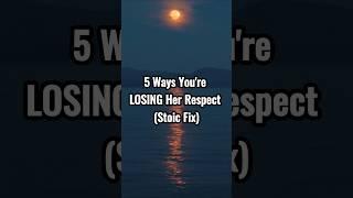 She Will NEVER Respect You If You Do These 5 Things | Stoic Advice