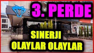 3. Perde! Sinerji ile OLAYLAR OLAYLAR OLAYLAR