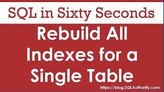 Rebuild All Indexes for a Single Table - SQL in Sixty Seconds #086