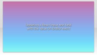 Updating a React Input text field with the value on onBlur event