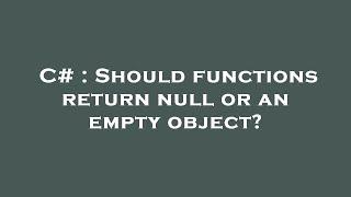 C# : Should functions return null or an empty object?