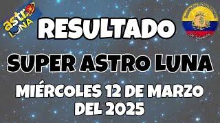 RESULTADO SUPER ASTRO LUNA DEL MIÉRCOLES 12 DE MARZO DEL 2025