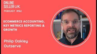 162  #onlineselleruk Podcast: Ecommerce Accounting, Key Metrics, and Growth with Philip Oakley