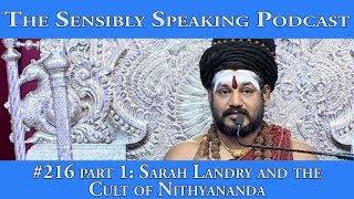 Sensibly Speaking Podcast #216 Part 1: Sarah Landry on the Cult of Nithyananda