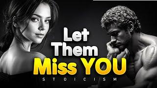 How To Make Them MISS YOU Badly By Adopting These | Stoicism