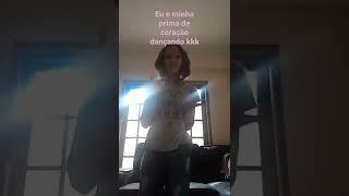eu e minha prima de coração dançando kkkkk