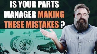 Is Your Parts Manager Making THESE Mistakes? (Service Drive Revolution)