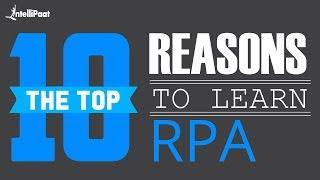 Top 10 Reasons To Learn RPA | Why You Should Learn RPA? | Intellipaat