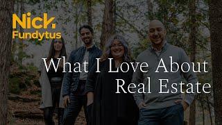 What I Love About Real Estate with the Nick Fundytus Team