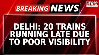 Breaking News: Delhi NCR Shivers In Cold; Visibility Dipsy | 20 Trains To Delhi Delayed | Watch