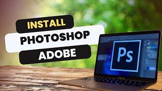 How to Install Adobe Photoshop in Windows 10 in 2024