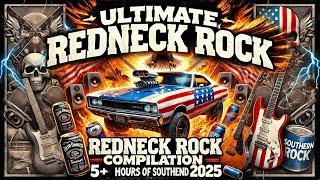  Ultimate Redneck Rock Compilation - 5+ Hours of Southern Sound 2025