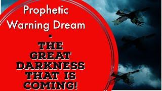 Prophetic Warning Dream - The Great Darkness That Is Coming