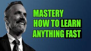 Mastery: How To Learn Anything Fast |Jordan Peterson |Motivate Her Quotes