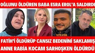 Esra Erol'da Fatih Aydın'ın Katili Babası Cansız Bedenini Nerede Sakladı KATİL OLDUĞU ORTAYA ÇIKTI