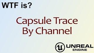 WTF Is? Capsule Trace By Channel in Unreal Engine 4 ( UE4 )