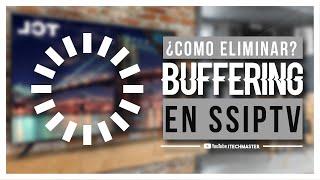 Como ELIMINAR buffering de canales en SSIPTV - Tu carga sera mas rapida!! ⏰