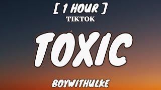 BoyWithUke - Toxic (Lyrics) [1 Hour Loop] "All my friends are toxic" [TikTok Song]