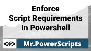 Enforce requirements to run your scripts in Powershell !