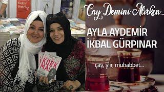 Ayla Aydemir ile Çay Demini Alırken | Konuk: İkbal Gürpınar