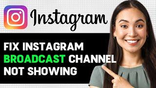 Fix Instagram Broadcast Channel Not Showing 2024 (Step By Step Guide)