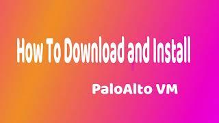 How To Download And Add Palo Alto Image to Virtual Machine